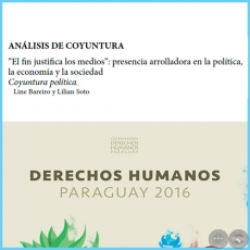 El fin justifica los medios: presencia arrolladora en la poltica, la economa y la sociedad - DERECHOS HUMANOS EN PARAGUAY 2016 - Autoras: LINE BAREIRO y LILIAN SOTO - Pginas 21 al 34 - Ao 2016